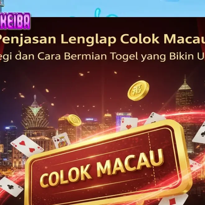 Penjelasan Lengkap Colok Macau: Strategi dan Cara Bermain Togel yang Bikin Untung! 💰