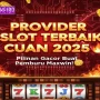 Provider Slot Terbaik yang Cuan 2025: Pilihan Gacor Buat Pemain Pemburu Maxwin! 💸🔥