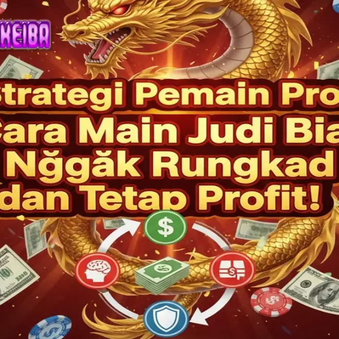 Strategi Pemain Pro: Cara Main Judi Biar Nggak Rungkad dan Tetap Profit!