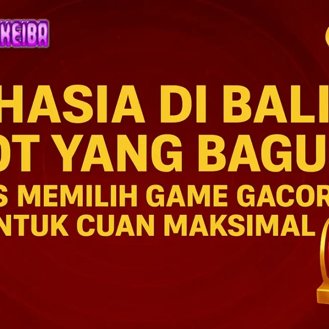 Rahasia di Balik Slot yang Bagus! Tips Memilih Game Gacor untuk Cuan Maksimal 🎯💵