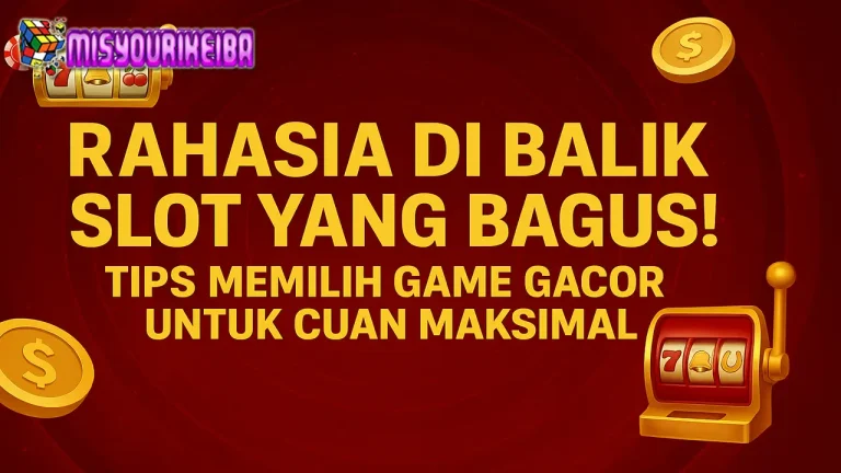 Rahasia di Balik Slot yang Bagus! Tips Memilih Game Gacor untuk Cuan Maksimal 🎯💵