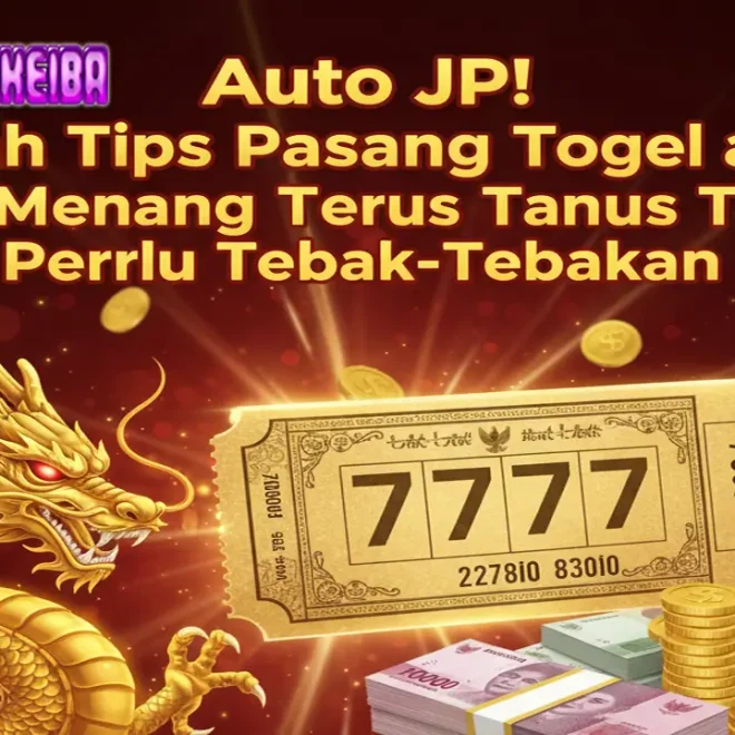 Auto JP! Inilah Tips Pasang Togel agar Menang Terus Tanpa Perlu Tebak-Tebakan 🎯💸