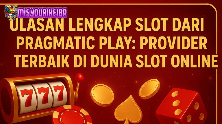 Ulasan Lengkap Slot dari Pragmatic Play: Provider Terbaik di Dunia Slot Online